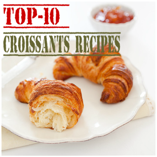 Top-10 Croissants Recipes